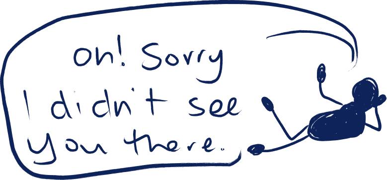 A doodle of a little guy kicking up their legs while lying down and saying, "oh! Sorry, I didn't see you there."